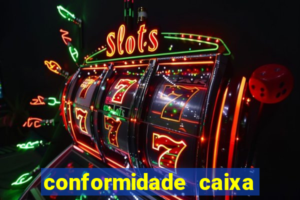 conformidade caixa quanto tempo demora